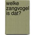 Welke zangvogel is dat?