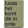 Lucas het komt dik in orde by Els Vercruysse
