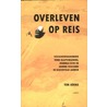 Overleven op reis by Ton Koene