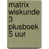Matrix Wiskunde 3 Plusboek 5 uur