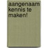 Aangenaam kennis te maken!