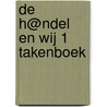 De h@ndel en wij 1 Takenboek door Magda Snoeck