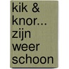 Kik & Knor... zijn weer schoon by K. van der Put