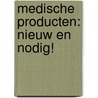 Medische producten: nieuw en nodig! door V.W.T. Ruiz van Haperen