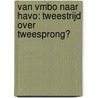 Van vmbo naar havo: tweestrijd over tweesprong? door W. van Esch