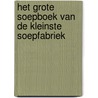 Het Grote Soepboek van de kleinste soepfabriek door Onbekend