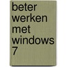 Beter werken met Windows 7 door Bert van Aalten