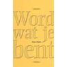 Word wat je bent by A. Watts
