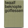 Twaalf beknopte golflessen door Onbekend