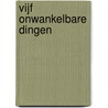 VIJF ONWANKELBARE DINGEN by J.P.H. Zijlstra