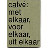 Calvé: met elkaar, voor elkaar, uit elkaar door A. Verhoeff