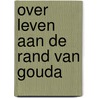 Over leven aan de rand van Gouda door S. Ostkamp