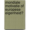 Mondiale Motivatie of Europese Eigenheid? door Onbekend