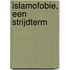 Islamofobie, een strijdterm
