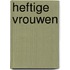 Heftige Vrouwen