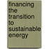 Financing the Transition to Sustainable Energy