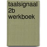 Taalsignaal 2B werkboek by Van Hul