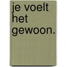 Je voelt het gewoon. by D. Zeldenrijk