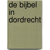 De Bijbel in Dordrecht by Fred van Lieburg