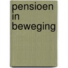 Pensioen in beweging door C.J.I.M. Henkens
