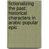 Fictionalizing the Past: Historical Characters in Arabic Popular Epic door Onbekend