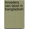 Broeders van Taizé in bangladesh door W.J. Akkerman