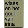 Wlass en het goud van Irina door Maarten van Bommel