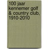 100 Jaar Kennemer Golf & Country Club, 1910-2010 by J.K. Kokke