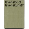 Levenslot of levenskunst? door Maarten van Buuren