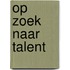 Op zoek naar talent