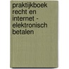 Praktijkboek recht en internet - Elektronisch betalen door Onbekend