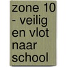 Zone 10 - Veilig En Vlot Naar School door Wees Wegwijs