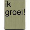 Ik groei! door Onbekend
