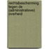 Rechtsbescherming tegen de (administratieve) overheid