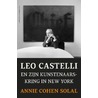 Leo Castelli en zijn kunstenaarskring in New York by Annie Cohen-Solal