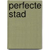 Perfecte Stad door I. Selier -van der Welle