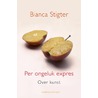 Per ongeluk expres by Bianca Stigter