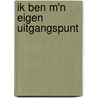 Ik ben m'n eigen uitgangspunt door M. de Graaff
