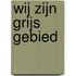 Wij zijn Grijs Gebied