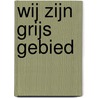 Wij zijn Grijs Gebied by R. Van den Bos