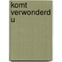 Komt verwonderd u