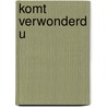 Komt verwonderd u door Onbekend
