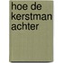 HOE DE KERSTMAN ACHTER