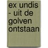 Ex Undis - uit de golven ontstaan
