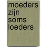 Moeders zijn soms Loeders door Jan Verhulst