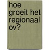 Hoe groeit het regionaal ov? by P. Bakker