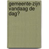 Gemeente-zijn vandaag de dag? by M. Hardt