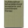 Multidisciplinair behandelprotocol Acceptance and Commitment Therapy by M. Leeuw