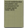 Noord-Nederlandse meubelen van renaissance tot vroege barok 1550-1670 by Loek van Aalst