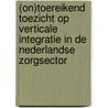 (On)toereikend toezicht op verticale integratie in de Nederlandse zorgsector door G.J. Lybaart